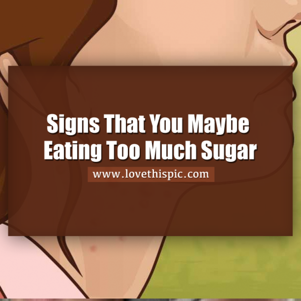 Signs That You May Be Eating Too Much Sugar