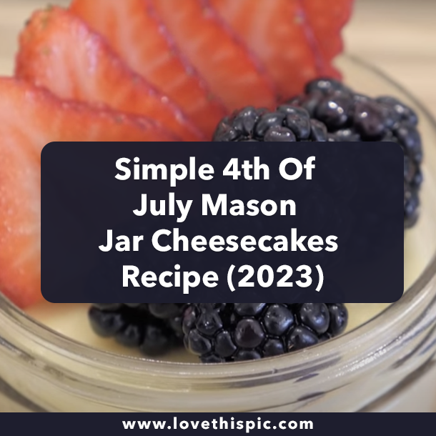 Simple 4th Of July Mason Jar Cheesecakes Recipe (2023)
