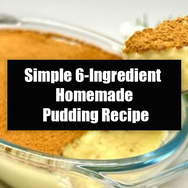 Simple 6-Ingredient Homemade Pudding Recipe