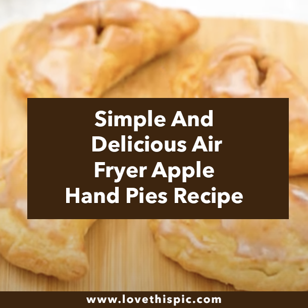 Simple And Delicious Air Fryer Apple Hand Pies Recipe