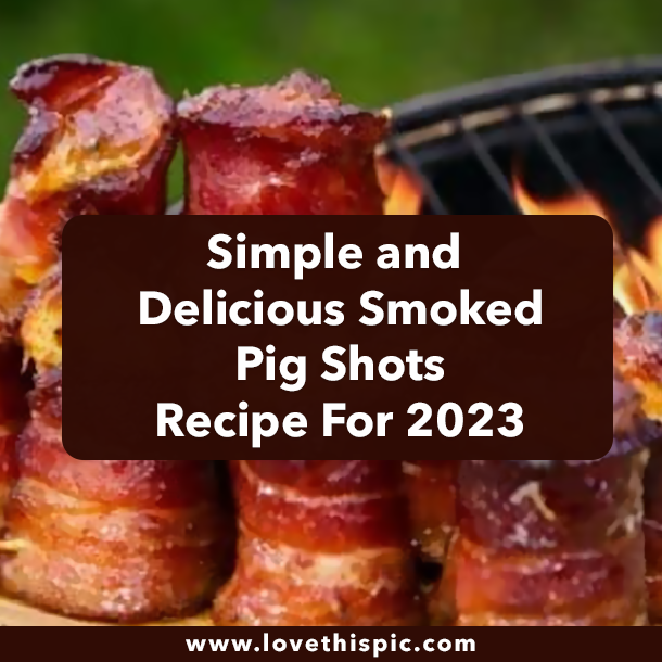 Simple and Delicious Smoked Pig Shots Recipe For 2023