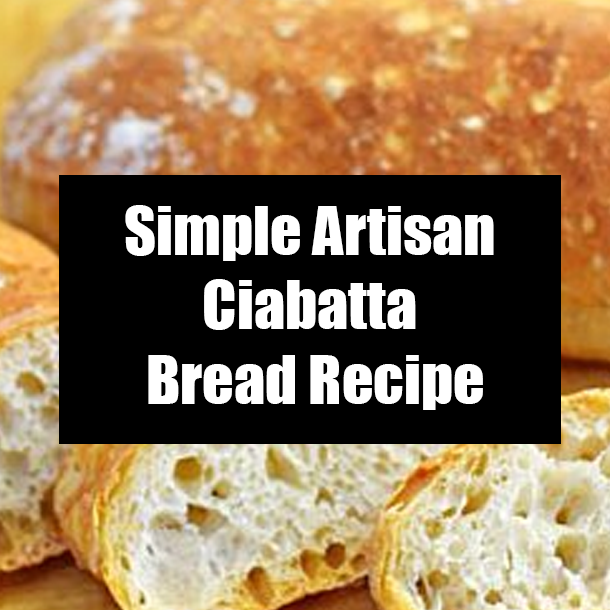 Simple Artisan Ciabatta Bread Recipe
