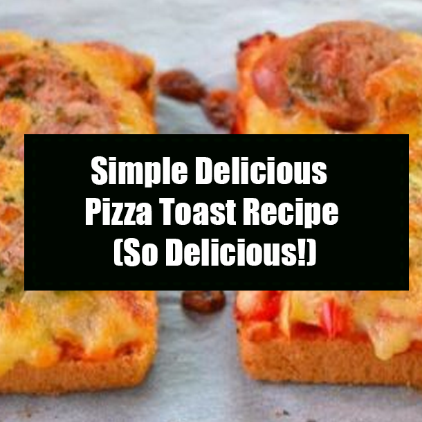 Simple Delicious Pizza Toast Recipe (So Delicious!)