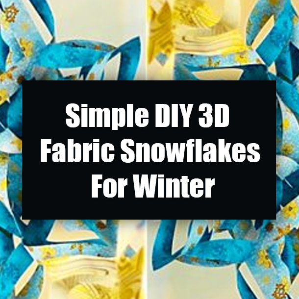 Simple DIY 3D Fabric Snowflakes For Winter
