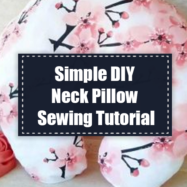 Simple DIY Neck Pillow Sewing Tutorial