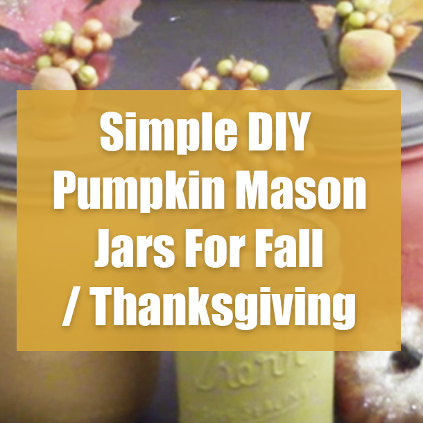 Simple DIY Pumpkin Mason Jars For Fall / Thanksgiving