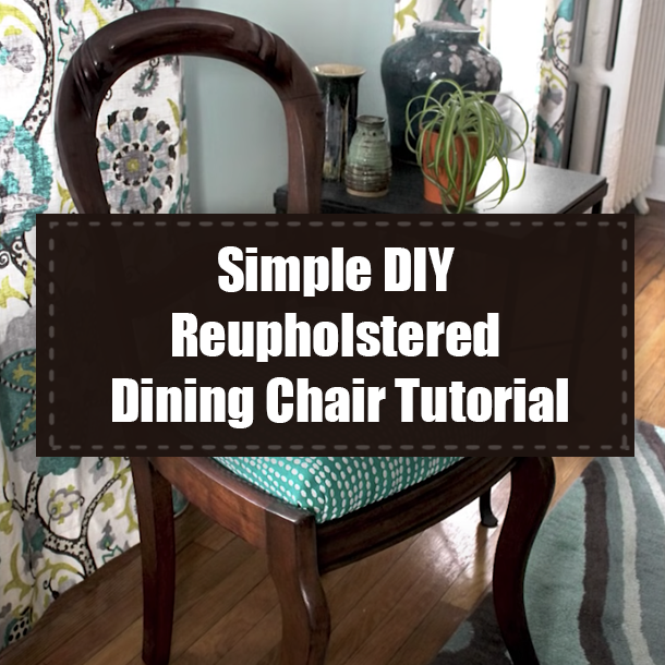Simple DIY Reupholstered Dining Chair Tutorial