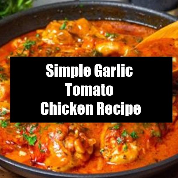 Simple Garlic Tomato Chicken Recipe