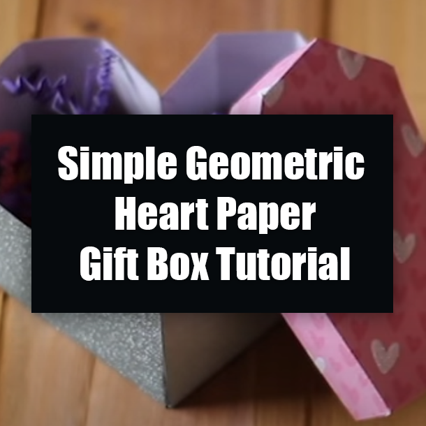 Simple Geometric Heart Paper Gift Box Tutorial