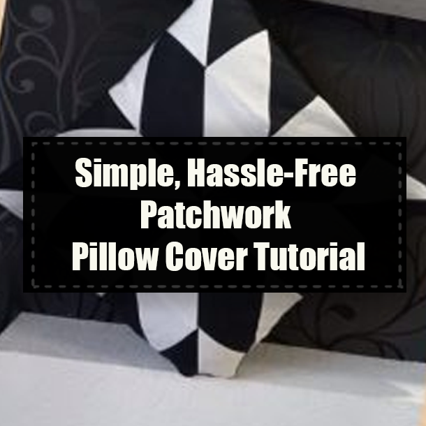 Simple, Hassle-Free Patchwork Pillow Cover Tutorial