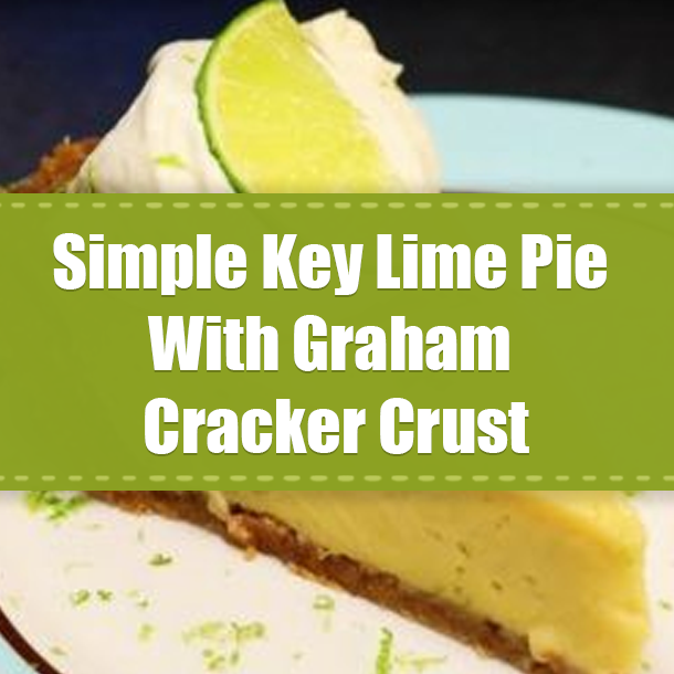 Simple Key Lime Pie With Graham Cracker Crust