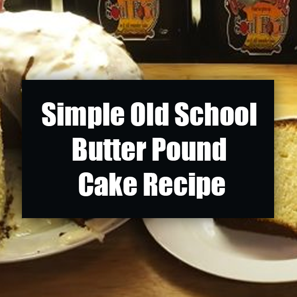 Simple Old School Butter Pound Cake Recipe