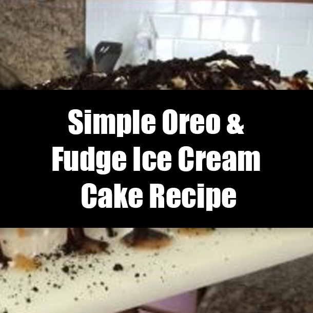 Simple Oreo & Fudge Ice Cream Cake Recipe