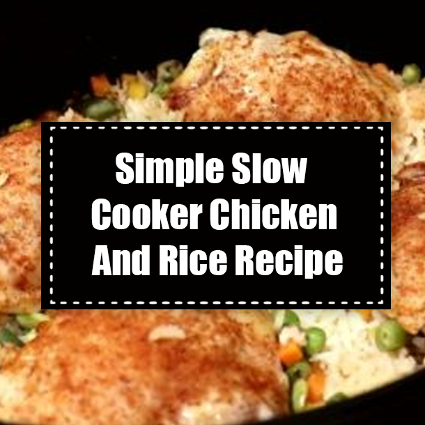 Simple Slow Cooker Chicken And Rice Recipe