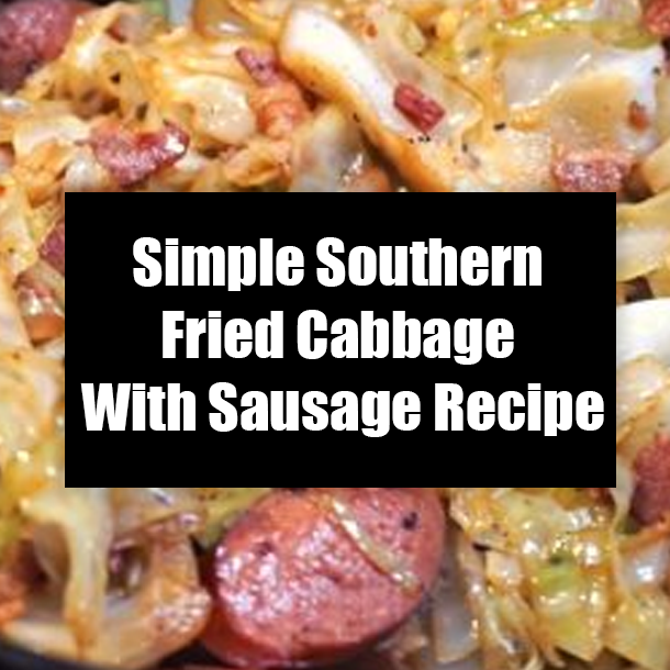 Simple Southern Fried Cabbage With Sausage Recipe