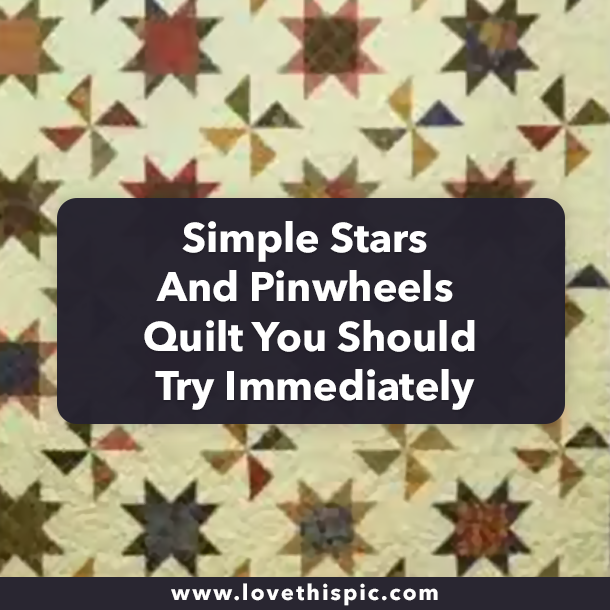 Simple Stars And Pinwheels Quilt You Should Try Immediately