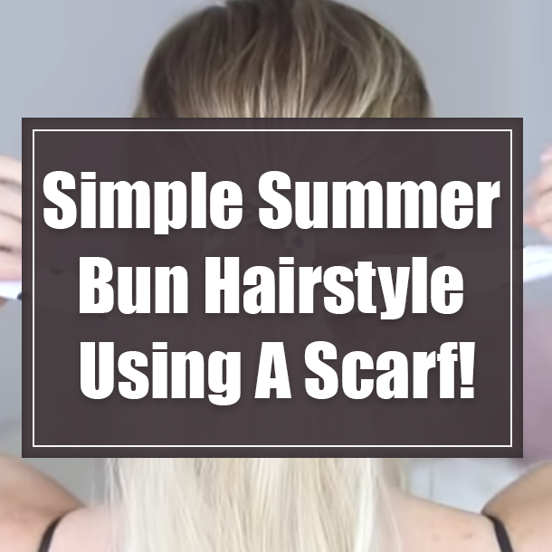 Simple Summer Bun Hairstyle Using A Scarf!