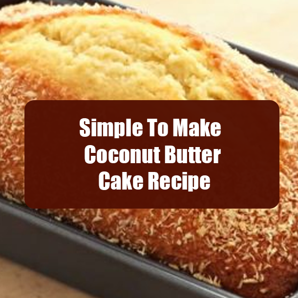 Simple To Make Coconut Butter Cake Recipe