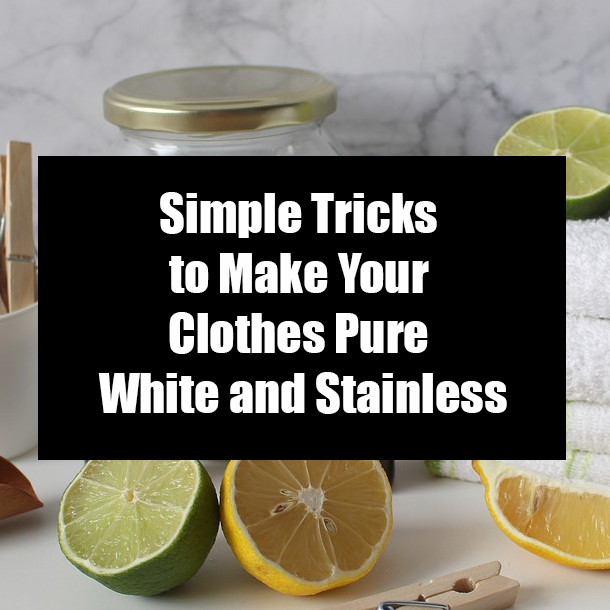 Simple Tricks to Make Your Clothes Pure White and Stainless