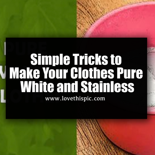 Simple Tricks to Make Your Clothes Pure White and Stainless