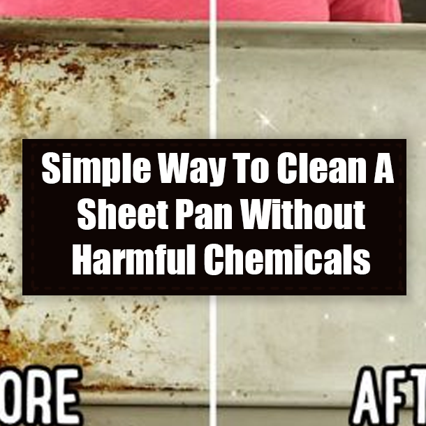 Simple Way To Clean A Sheet Pan Without Harmful Chemicals