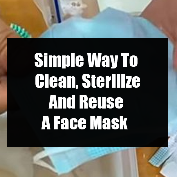 Simple Way To Clean, Sterilize And Reuse A Face Mask