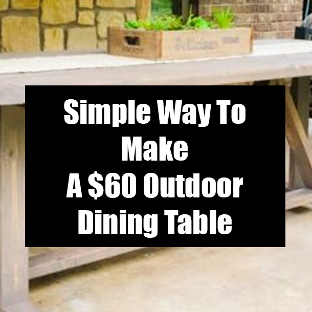 Simple Way To Make A $60 Outdoor Dining Table