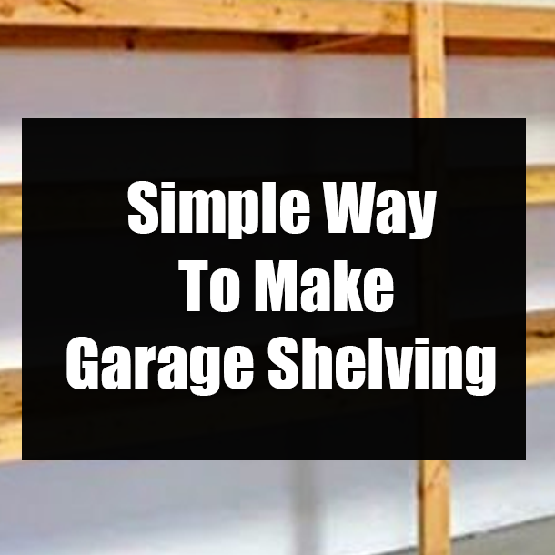 Simple Way To Make Garage Shelving