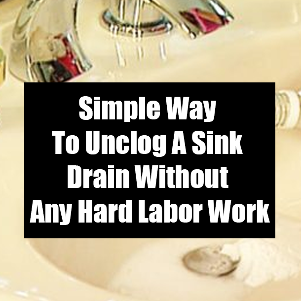 Simple Way To Unclog A Sink Drain Without Any Hard Labor Work