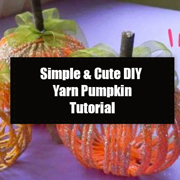 Simple & Cute DIY Yarn Pumpkin Tutorial