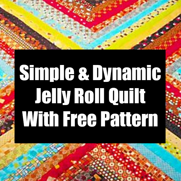 Simple & Dynamic Jelly Roll Quilt With Free Pattern