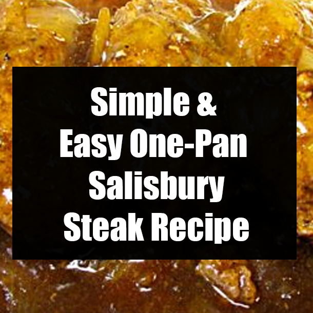 Simple & Easy One-Pan Salisbury Steak Recipe