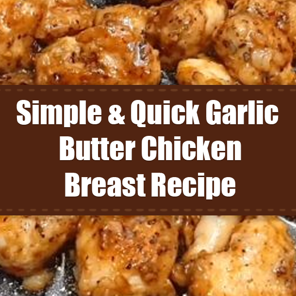 Simple & Quick Garlic Butter Chicken Breast Recipe