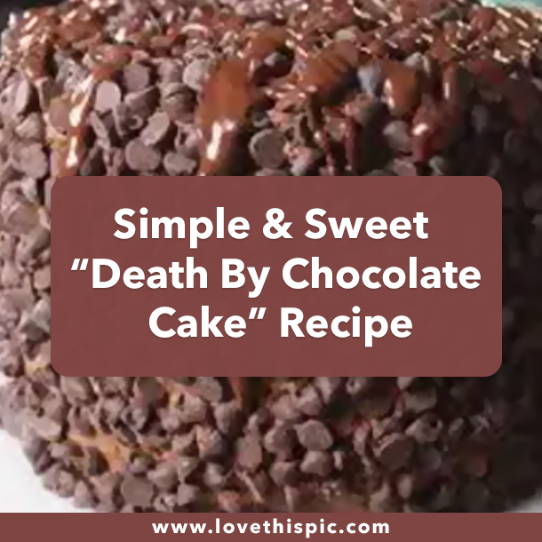 Simple & Sweet “Death By Chocolate Cake” Recipe