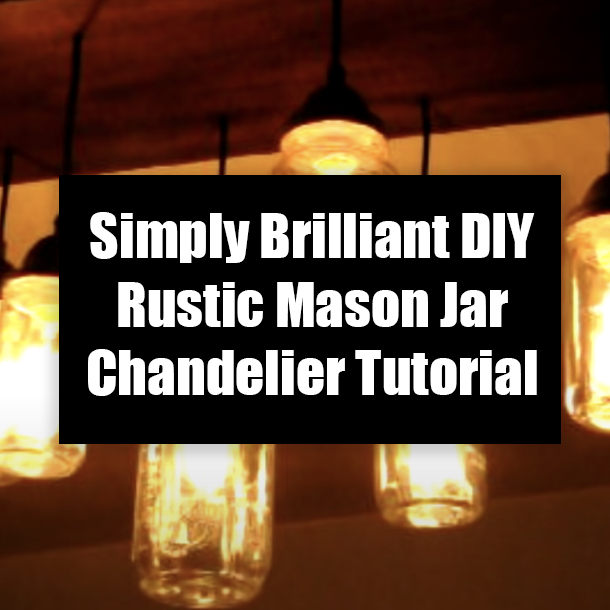Simply Brilliant DIY Rustic Mason Jar Chandelier Tutorial