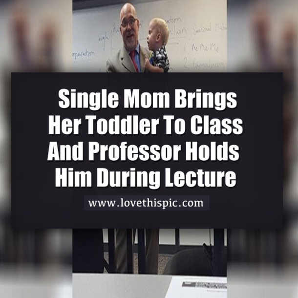 Single Mom Brings Her Toddler To Class And Professor Holds Him During Lecture