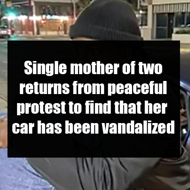 Single mother of two returns from peaceful protest to find that her car has been vandalized