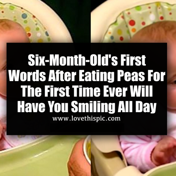 Six-Month-Old's First Words After Eating Peas For The First Time Ever Will Have You Smiling All Day