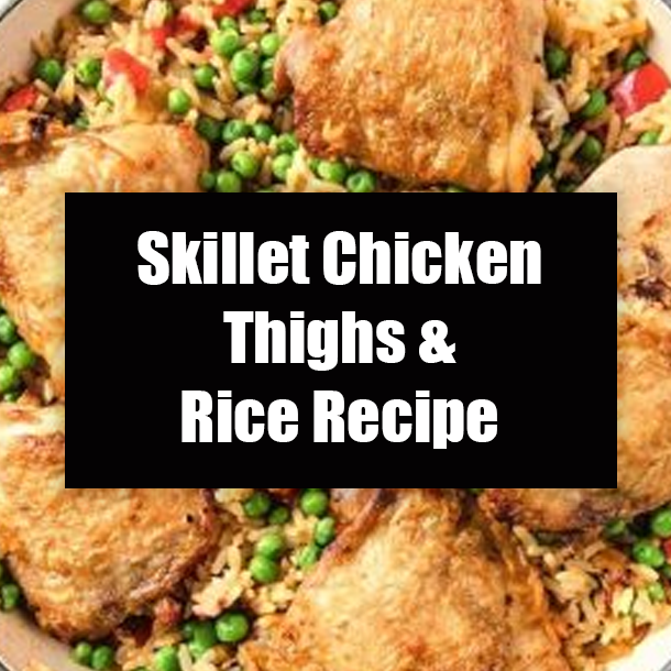 Skillet Chicken Thighs & Rice Recipe