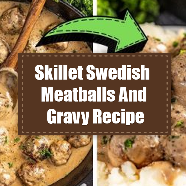 Skillet Swedish Meatballs And Gravy Recipe