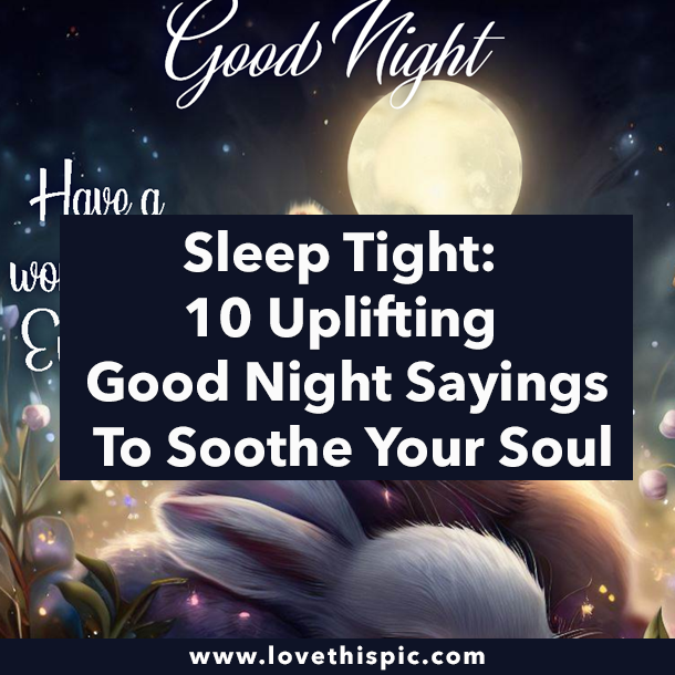 Sleep Tight: 10 Uplifting Good Night Sayings To Soothe Your Soul