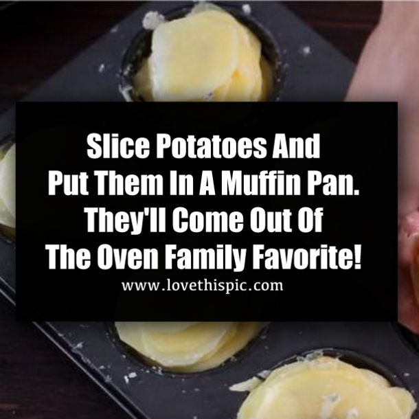 Slice Potatoes And Put Them In A Muffin Pan. They'll Come Out Of The Oven Family Favorite!