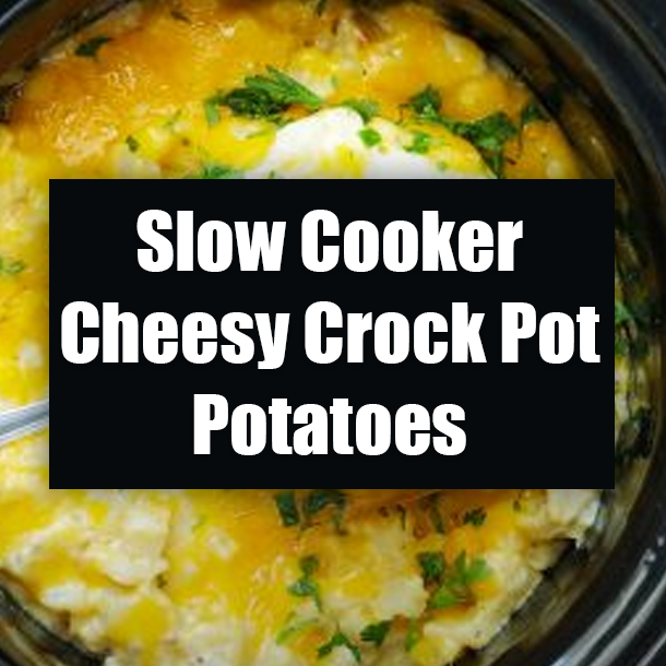 Slow Cooker Cheesy Crock Pot Potatoes