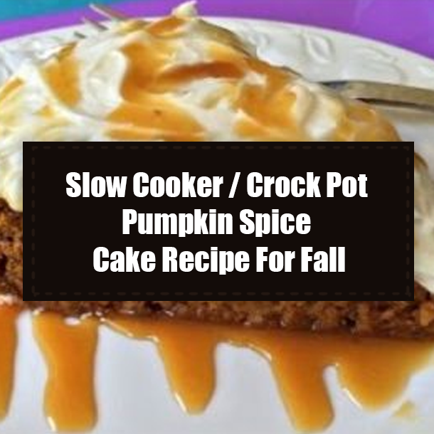 Slow Cooker / Crock Pot Pumpkin Spice Cake Recipe For Fall