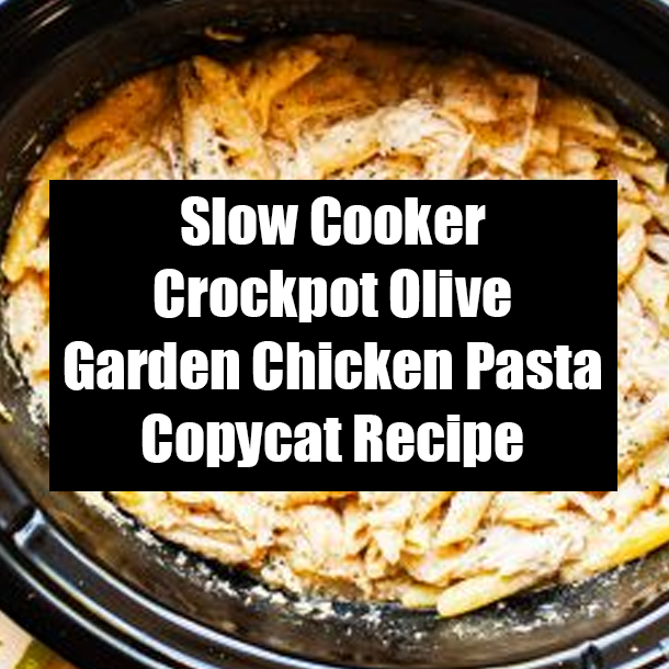 Slow Cooker Crockpot Olive Garden Chicken Pasta Copycat Recipe