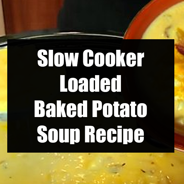 Slow Cooker Loaded Baked Potato Soup Recipe