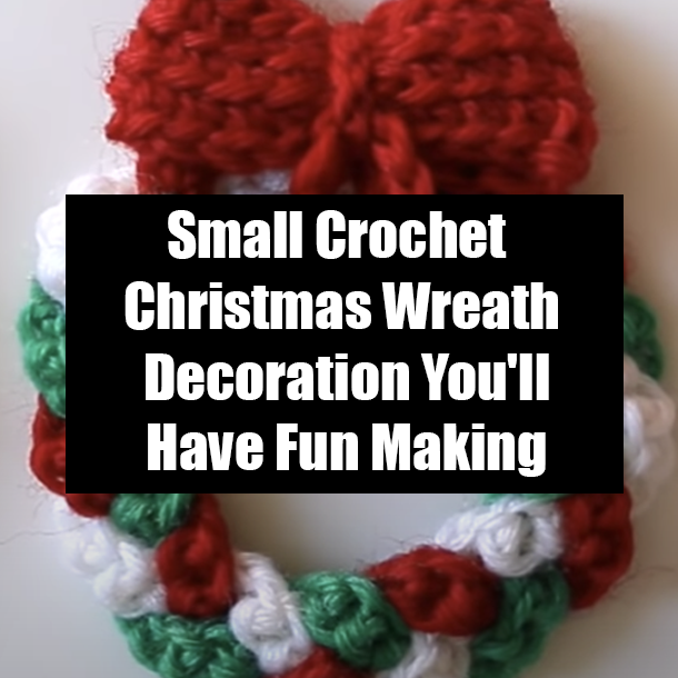 Small Crochet Christmas Wreath Decoration You'll Have Fun Making