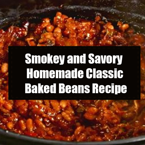 Smokey and Savory Homemade Classic Baked Beans Recipe