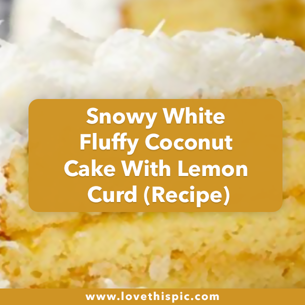 Snowy White Fluffy Coconut Cake With Lemon Curd (Recipe)