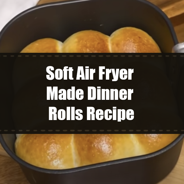 Soft Air Fryer Made Dinner Rolls Recipe